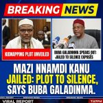 Kidnapping Plot Unveiled: Mazi Nnamdi Kanu Jailed to Silence His Exposés, Says Buba Galadinma