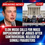 Elon Musk Calls for Mass Impeachment of Judges After Controversial Release of Somali Fraudsters