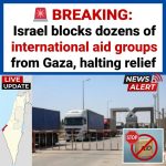 🚨 BREAKING: Israel blocks dozens of international aid groups from Gaza, halting relief