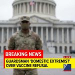 Breaking: National Guardsman Designated ‘Domestic Extremist’ for Vaccine Refusal