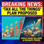 Breaking: ‘Tax All the Things’ Plan Could Raise Billions, Reshape Everyday Prices