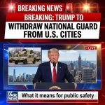 Breaking: Trump says he will withdraw National Guard from some U.S. cities – what it means