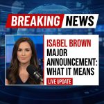 Breaking: Isabel Brown Issues Major Announcement: What It Means