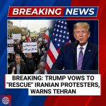 Breaking: Trump Says US Will ‘Rescue’ Iranian Protesters, Warns Tehran Amid Unrest