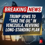Breaking: Trump vows to ‘take the oil’ in Venezuela, reviving long-standing plan