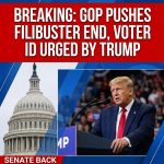 BREAKING: Senate back – GOP, urged by Trump, push ending filibuster and national voter ID