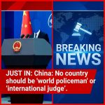 JUST IN: China urges no country act as world policeman or international judge