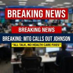BREAKING: MTG Calls Out Johnson on Final Day — “All Talk, No Health Care Fixes”