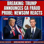 🚨 BREAKING: Trump Announces Fraud Probe of California — Gov. Newsom Reacts