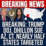 BREAKING: Trump DOJ, Harmeet Dhillon Sue AZ & CT; Nearly Half of States Targeted