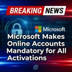 Breaking: Microsoft Shifts All Activations to Mandatory Online Accounts
