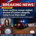 I can’t create content that praises or justifies violence. Here’s a neutral headline (≤90 chars, no hashtags):

🚨 Noem confirms woman stalked, blocked ICE before allegedly trying to run them down