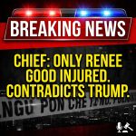 <p>BREAKING: Minneapolis chief says only Renee Good was injured, contradicting Trump. (<a href="https://apnews.com/article/173e00fa7388054e98c3b5b9417c1e5a">apnews.com</a>)</p>