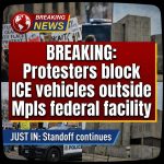 JUST IN: Protesters block ICE vehicles outside Minneapolis federal facility