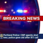 🚨BREAKING: Portland police say CBP agents shot two; victims called 911, police gave aid