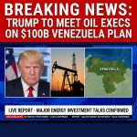 Breaking: Trump to meet oil executives on $100B Venezuela investment plan