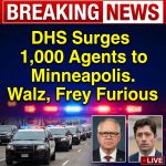 🚨 DHS to surge 1,000 Border Patrol agents into Minneapolis imminently; Walz, Frey furious