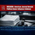 Breaking: The American Journal Reveals New Evidence of Political Donor Influence