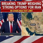 Breaking: Trump says US military weighing ‘very strong options’ for Iran