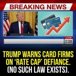 BREAKING: Trump says card firms would break law by defying his ‘rate cap’ — no such law