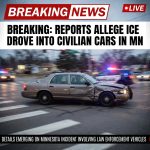 BREAKING: Reports allege ICE drove into civilian cars through red lights in Minnesota