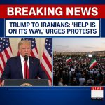 Breaking: Trump tells Iranians ‘Help is on its way,’ urges protests