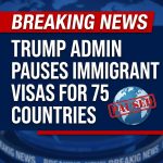 BREAKING: Trump Administration Pauses Immigrant Visa Processing for 75 Countries