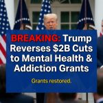 Breaking: Trump administration reverses $2B cuts to mental health and addiction grants