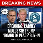 Breaking: Mark Carney Mulls $1B Buy-In for Trump’s ‘Board of Peace’