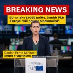EU weighs $108B retaliatory tariffs as Danish PM vows Europe ‘will not be blackmailed’