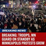 Breaking: Active-duty troops, MN National Guard on standby as Minneapolis protests grow