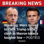 Breaking: Merz moves to calm Trump trade clash as Macron takes a tougher line — POLITICO
