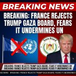 Breaking: France Rejects Trump Gaza Board Invite, Fears It Could Supplant UN