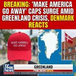 Breaking: ‘Make America Go Away’ caps surge amid Greenland crisis, Denmark reacts