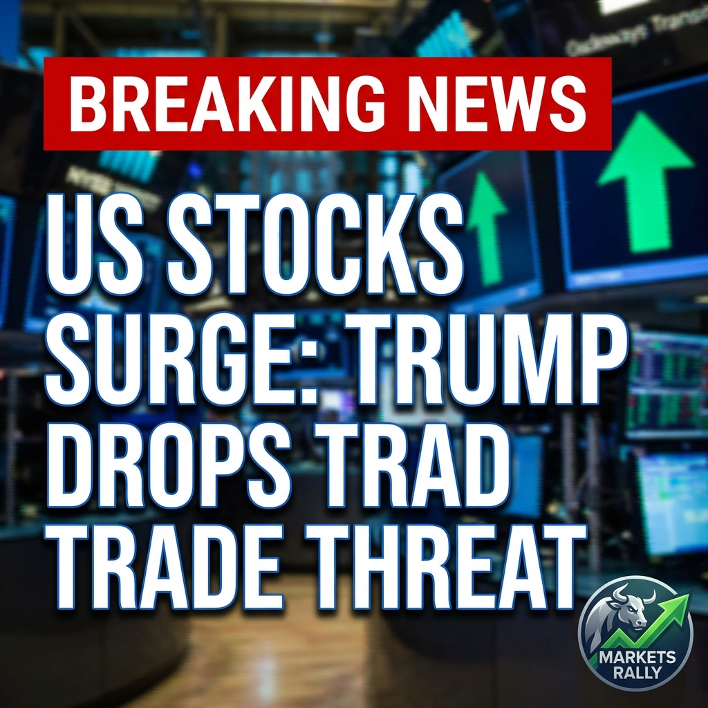 Breaking: US stocks surge after Trump drops threat of new trade front