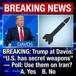 BREAKING: Trump at Davos: ‘U.S. has secret weapons’ — Poll: Use them on Iran? A. Yes B. No