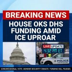 Breaking: House Approves Homeland Security Funding Amid ICE Uproar