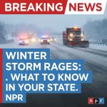 Breaking: As winter storm rages, what to know in your state — NPR