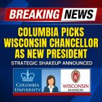 Breaking: Columbia Picks Wisconsin Chancellor as New President in Strategic Shakeup