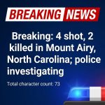 Breaking: 4 shot, 2 killed in Mount Airy, North Carolina; police investigating