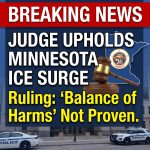 Breaking: Judge Upholds Minnesota ICE Surge, Says Plaintiffs Didn’t Prove Balance of Harms