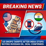 Breaking: US Agrees to Drop Tariffs After India Stops Buying Russian Oil