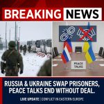 Breaking: Russia and Ukraine Exchange Prisoners as Peace Talks End Without Breakthrough