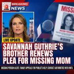 Breaking: Savannah Guthrie’s Brother Renews Plea for Missing Mother’s Safe Return