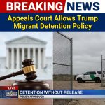 Appeals Court Greenlights Trump Policy Detaining Undocumented Immigrants Without Release